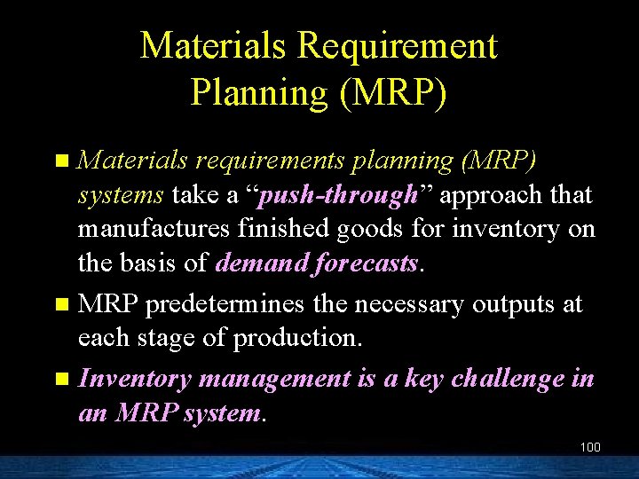 Materials Requirement Planning (MRP) Materials requirements planning (MRP) systems take a “push-through” approach that