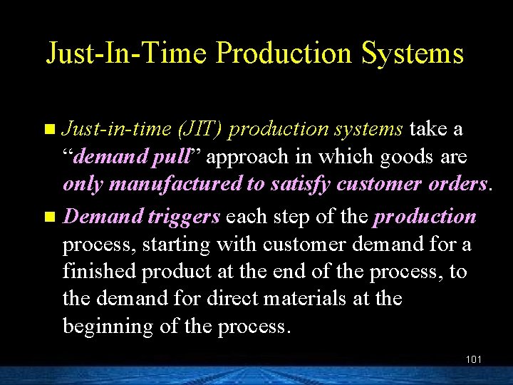 Just-In-Time Production Systems Just-in-time (JIT) production systems take a “demand pull” approach in which