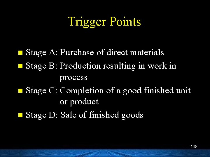 Trigger Points Stage A: Purchase of direct materials n Stage B: Production resulting in