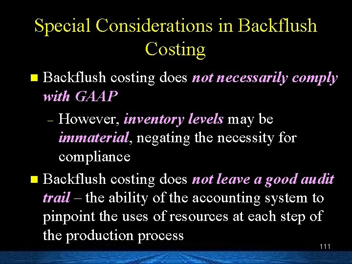 Special Considerations in Backflush Costing Backflush costing does not necessarily comply with GAAP –