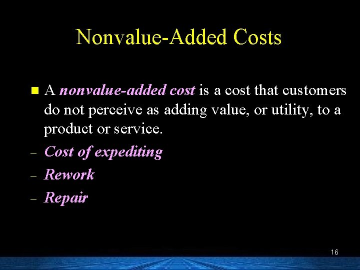 Nonvalue-Added Costs n – – – A nonvalue-added cost is a cost that customers