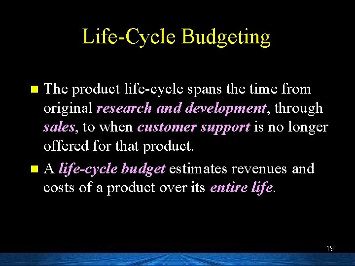 Life-Cycle Budgeting The product life-cycle spans the time from original research and development, through