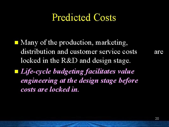 Predicted Costs Many of the production, marketing, distribution and customer service costs locked in
