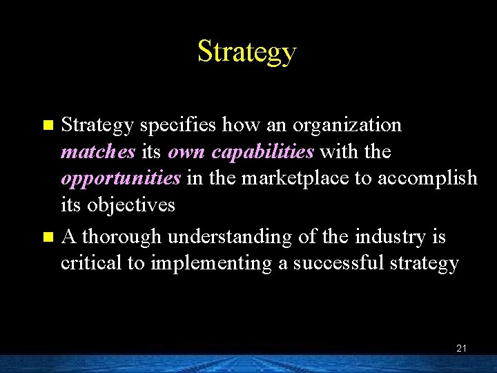 Strategy specifies how an organization matches its own capabilities with the opportunities in the