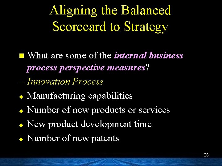 Aligning the Balanced Scorecard to Strategy n – u u What are some of