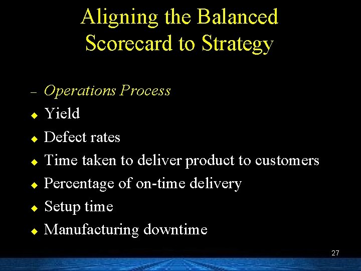 Aligning the Balanced Scorecard to Strategy – u u u Operations Process Yield Defect