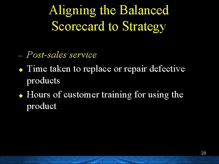 Aligning the Balanced Scorecard to Strategy – u u Post-sales service Time taken to