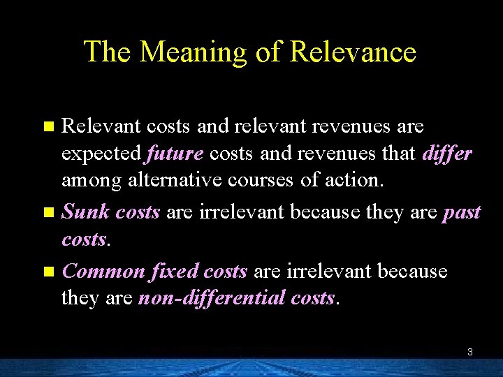 The Meaning of Relevance Relevant costs and relevant revenues are expected future costs and