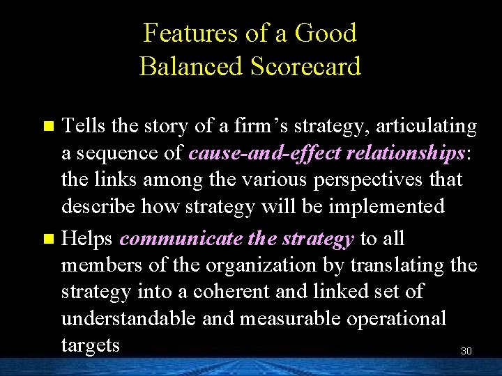 Features of a Good Balanced Scorecard Tells the story of a firm’s strategy, articulating