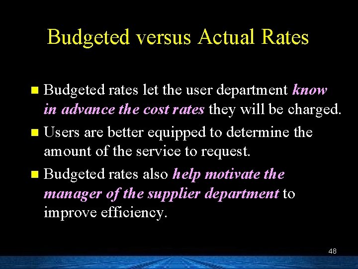 Budgeted versus Actual Rates Budgeted rates let the user department know in advance the