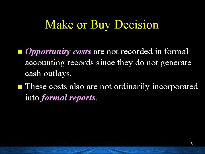 Make or Buy Decision Opportunity costs are not recorded in formal accounting records since