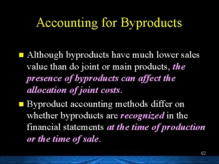 Accounting for Byproducts Although byproducts have much lower sales value than do joint or