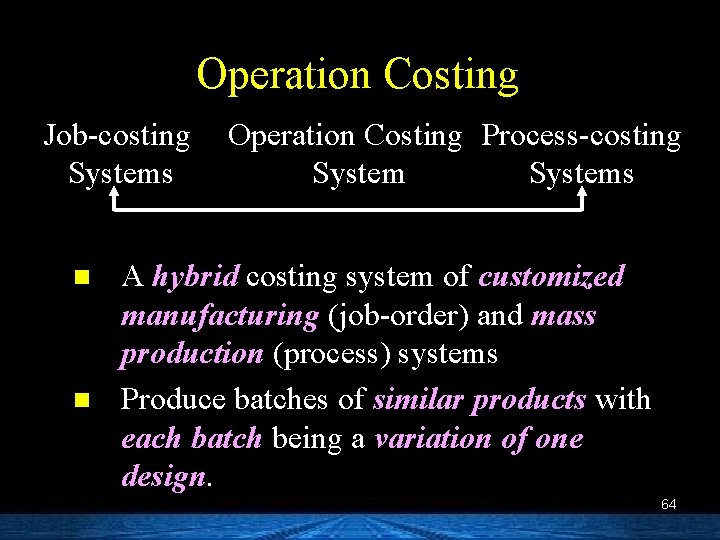 Operation Costing Job-costing Systems n n Operation Costing Process-costing Systems A hybrid costing system