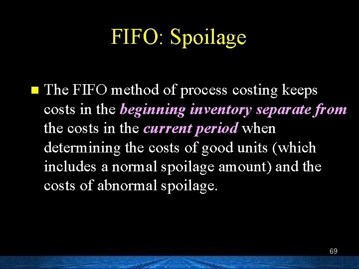 FIFO: Spoilage n The FIFO method of process costing keeps costs in the beginning