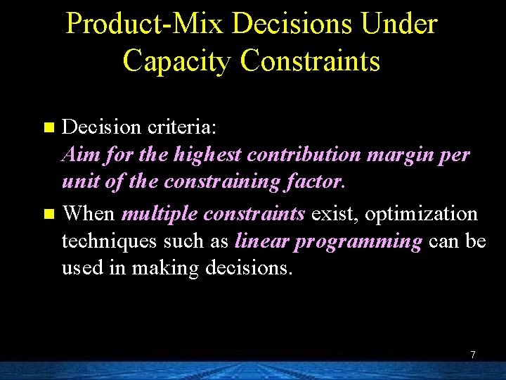 Product-Mix Decisions Under Capacity Constraints Decision criteria: Aim for the highest contribution margin per