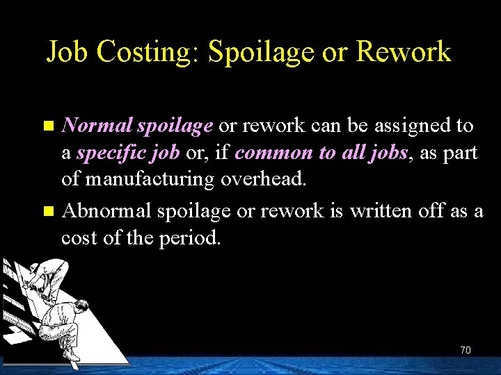 Job Costing: Spoilage or Rework Normal spoilage or rework can be assigned to a