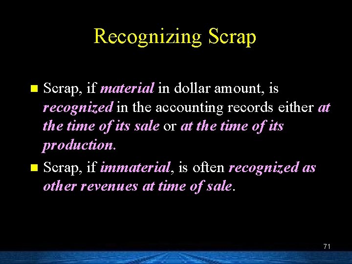Recognizing Scrap, if material in dollar amount, is recognized in the accounting records either