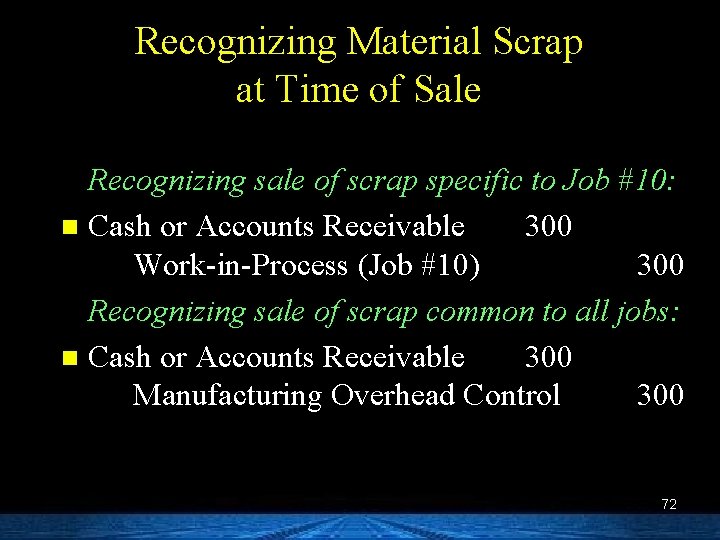 Recognizing Material Scrap at Time of Sale Recognizing sale of scrap specific to Job