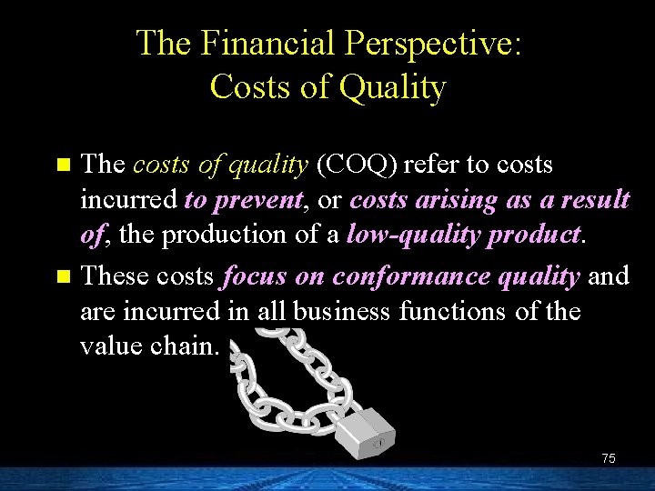 The Financial Perspective: Costs of Quality The costs of quality (COQ) refer to costs