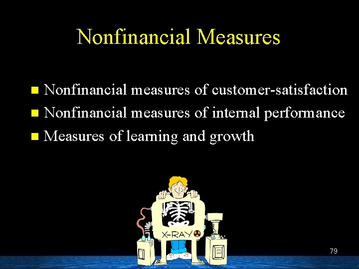 Nonfinancial Measures Nonfinancial measures of customer-satisfaction n Nonfinancial measures of internal performance n Measures