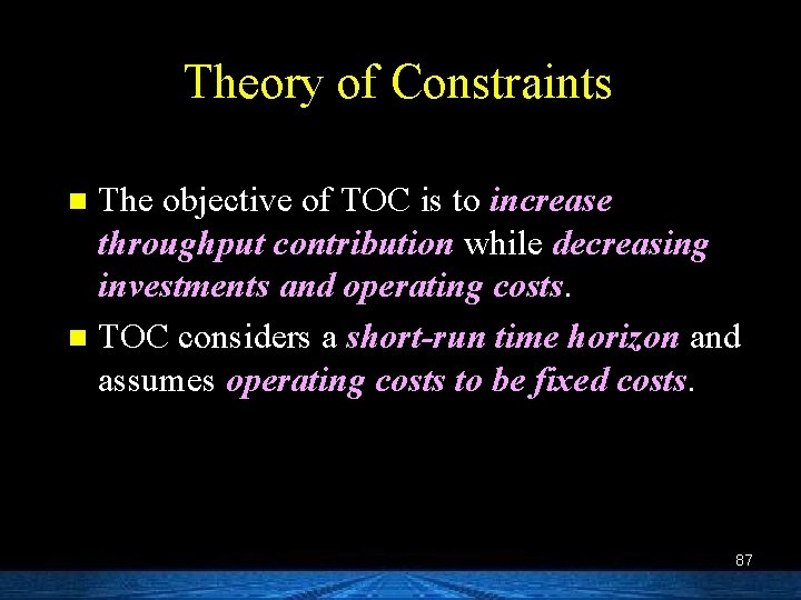 Theory of Constraints The objective of TOC is to increase throughput contribution while decreasing