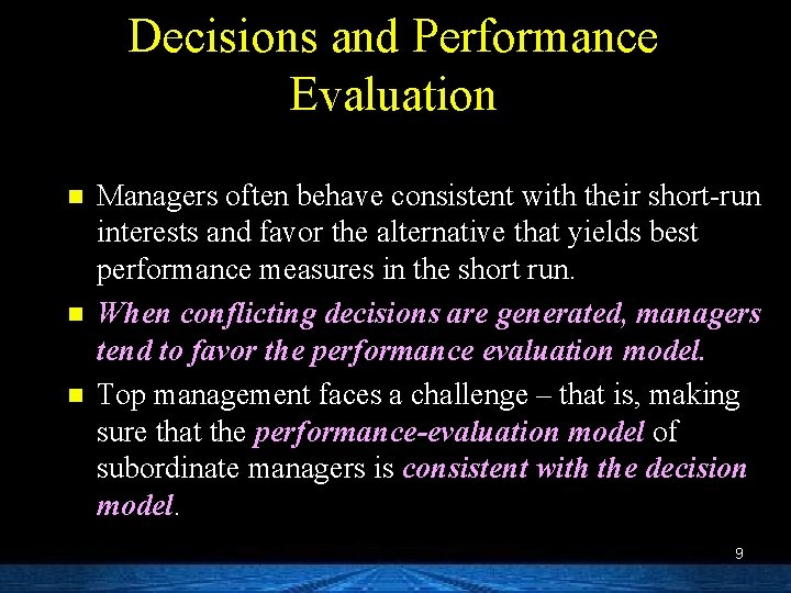 Decisions and Performance Evaluation n Managers often behave consistent with their short-run interests and