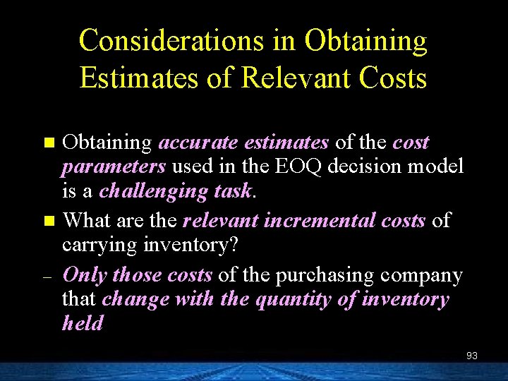 Considerations in Obtaining Estimates of Relevant Costs Obtaining accurate estimates of the cost parameters