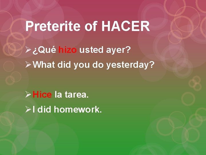 Preterite of HACER Ø ¿Qué hizo usted ayer? Ø What did you do yesterday?