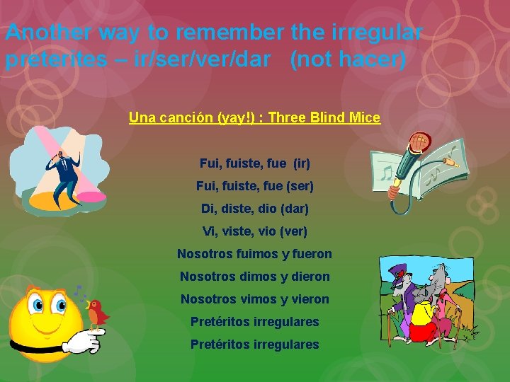 Another way to remember the irregular preterites – ir/ser/ver/dar (not hacer) Una canción (yay!)
