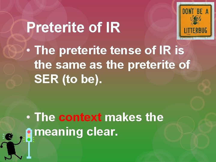 Preterite of IR • The preterite tense of IR is the same as the