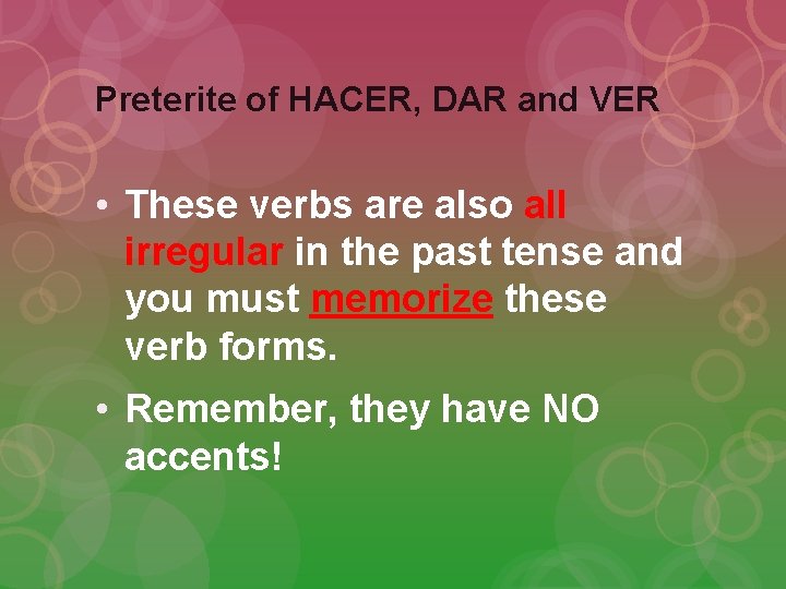 Preterite of HACER, DAR and VER • These verbs are also all irregular in