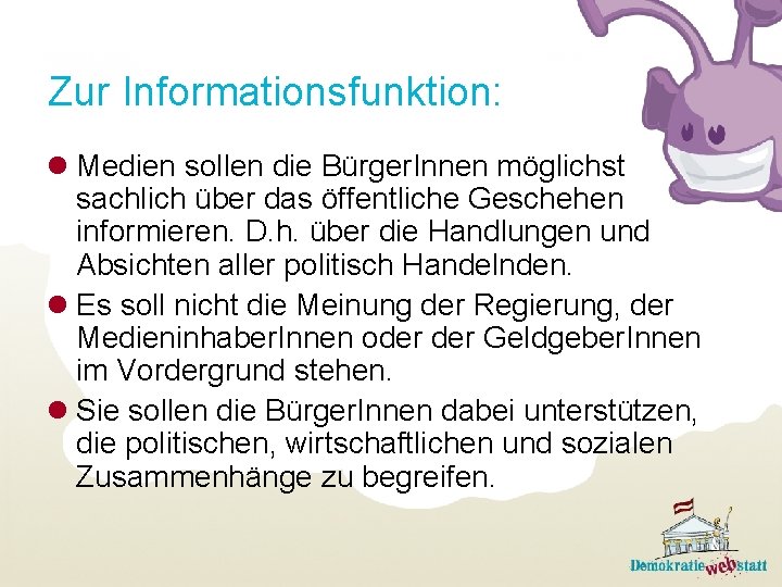 Zur Informationsfunktion: l Medien sollen die Bürger. Innen möglichst sachlich über das öffentliche Geschehen