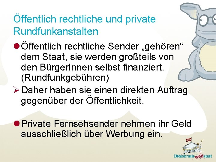 Öffentlich rechtliche und private Rundfunkanstalten l Öffentlich rechtliche Sender „gehören“ dem Staat, sie werden