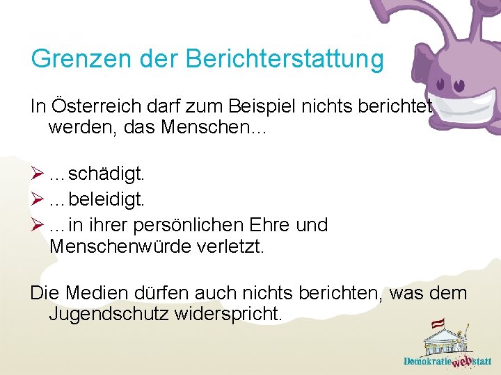 Grenzen der Berichterstattung In Österreich darf zum Beispiel nichts berichtet werden, das Menschen… Ø