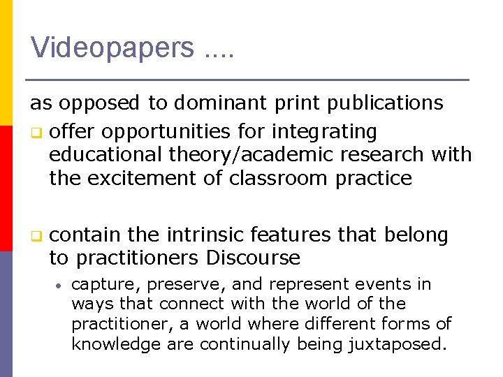 Videopapers. . as opposed to dominant print publications q offer opportunities for integrating educational