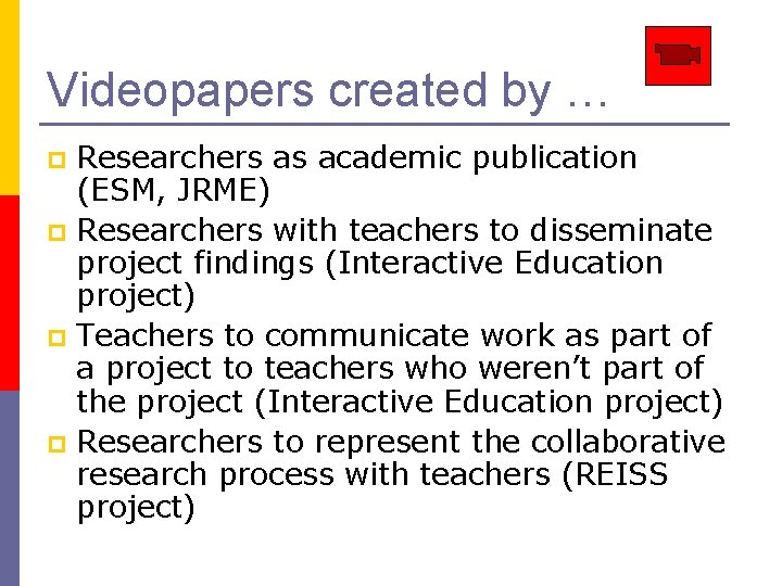 Videopapers created by … Researchers as academic publication (ESM, JRME) p Researchers with teachers