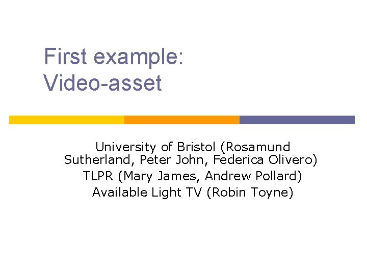 First example: Video-asset University of Bristol (Rosamund Sutherland, Peter John, Federica Olivero) TLPR (Mary