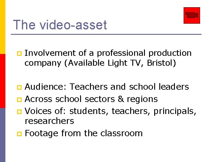 The video-asset p Involvement of a professional production company (Available Light TV, Bristol) Audience: