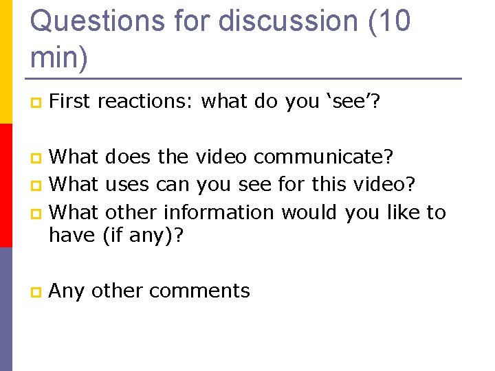 Questions for discussion (10 min) p First reactions: what do you ‘see’? What does