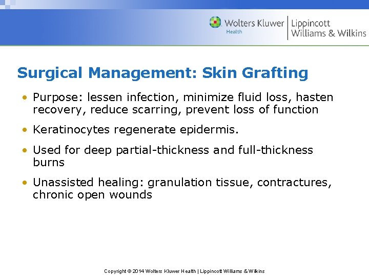 Surgical Management: Skin Grafting • Purpose: lessen infection, minimize fluid loss, hasten recovery, reduce