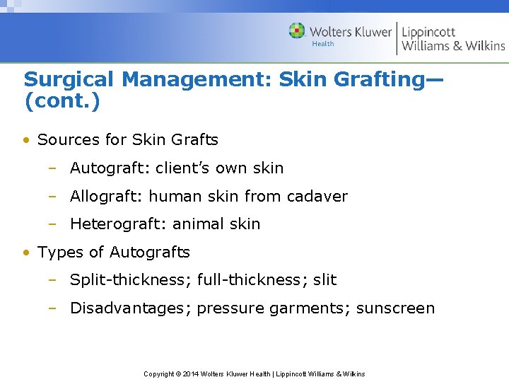 Surgical Management: Skin Grafting— (cont. ) • Sources for Skin Grafts – Autograft: client’s