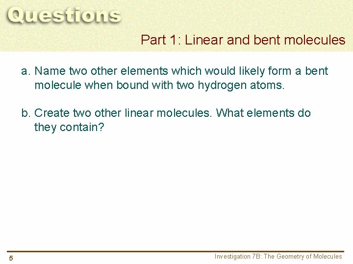 Part 1: Linear and bent molecules a. Name two other elements which would likely