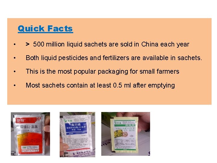 Quick Facts • > 500 million liquid sachets are sold in China each year