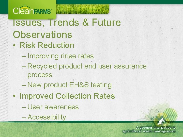 Issues, Trends & Future Observations • Risk Reduction – Improving rinse rates – Recycled