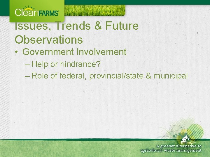 Issues, Trends & Future Observations • Government Involvement – Help or hindrance? – Role
