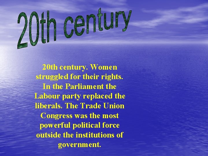 20 th century. Women struggled for their rights. In the Parliament the Labour party
