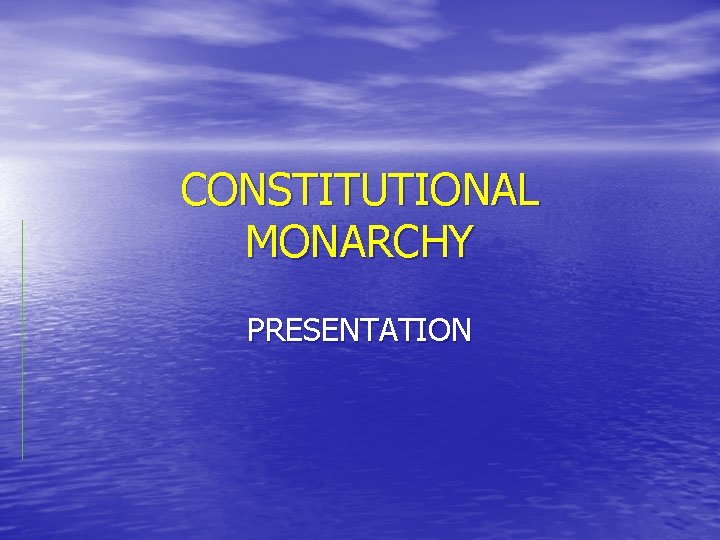CONSTITUTIONAL MONARCHY PRESENTATION 