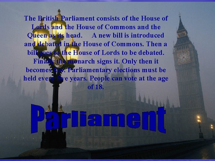 The British Parliament consists of the House of Lords and the House of Commons