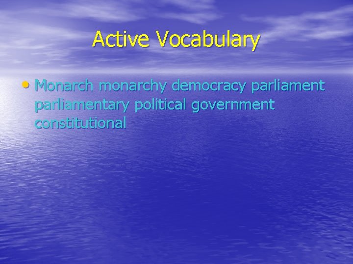 Active Vocabulary • Monarch monarchy democracy parliamentary political government constitutional 