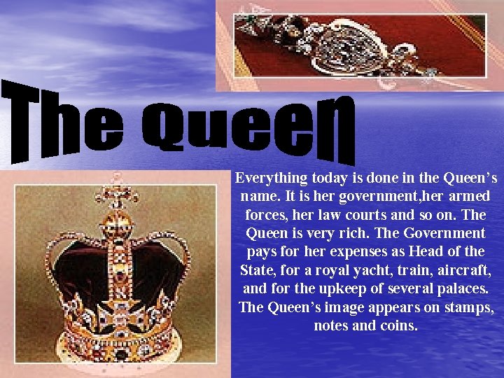 Everything today is done in the Queen’s name. It is her government, her armed